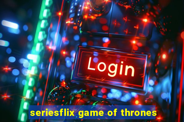 seriesflix game of thrones